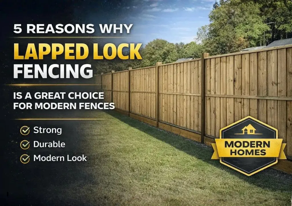 5 Reasons Why Lapped Lock Fencing Is A Great Choice For Modern Fences