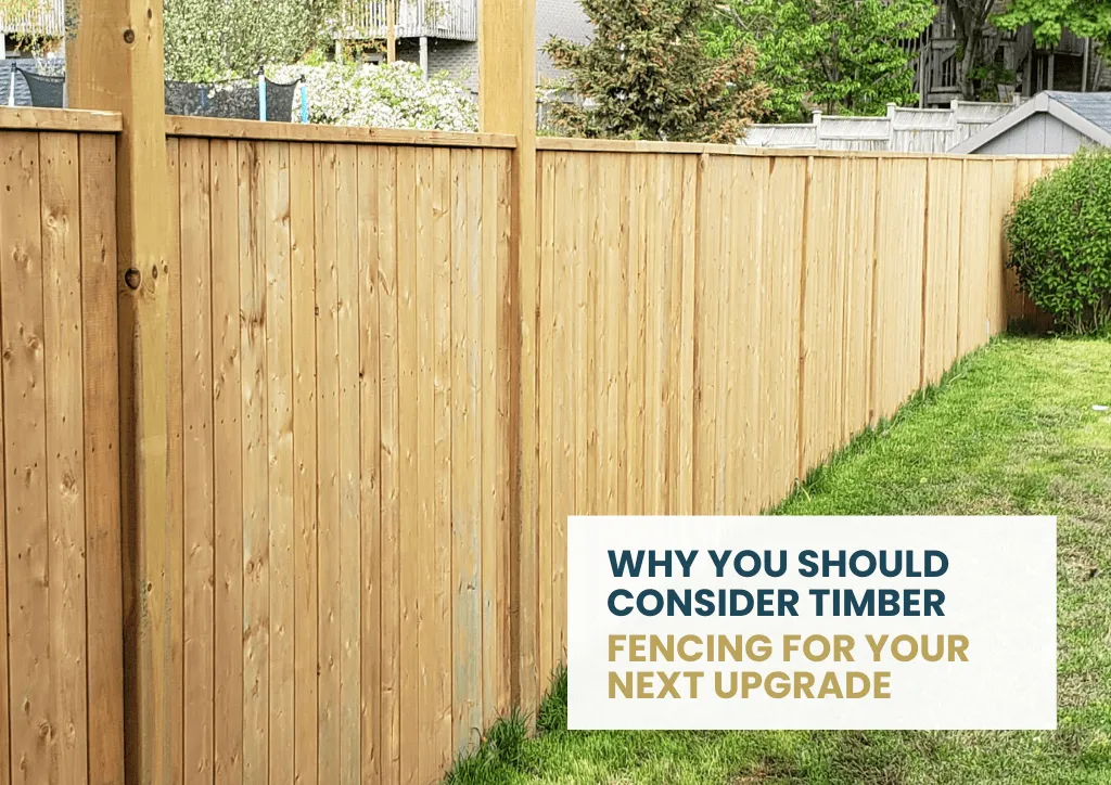 Why You Should Consider Timber Fencing for Your Next   Upgrade